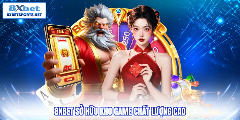 Giới thiệu 8XBET 8xbet sở hữu kho game chất lượng cao
